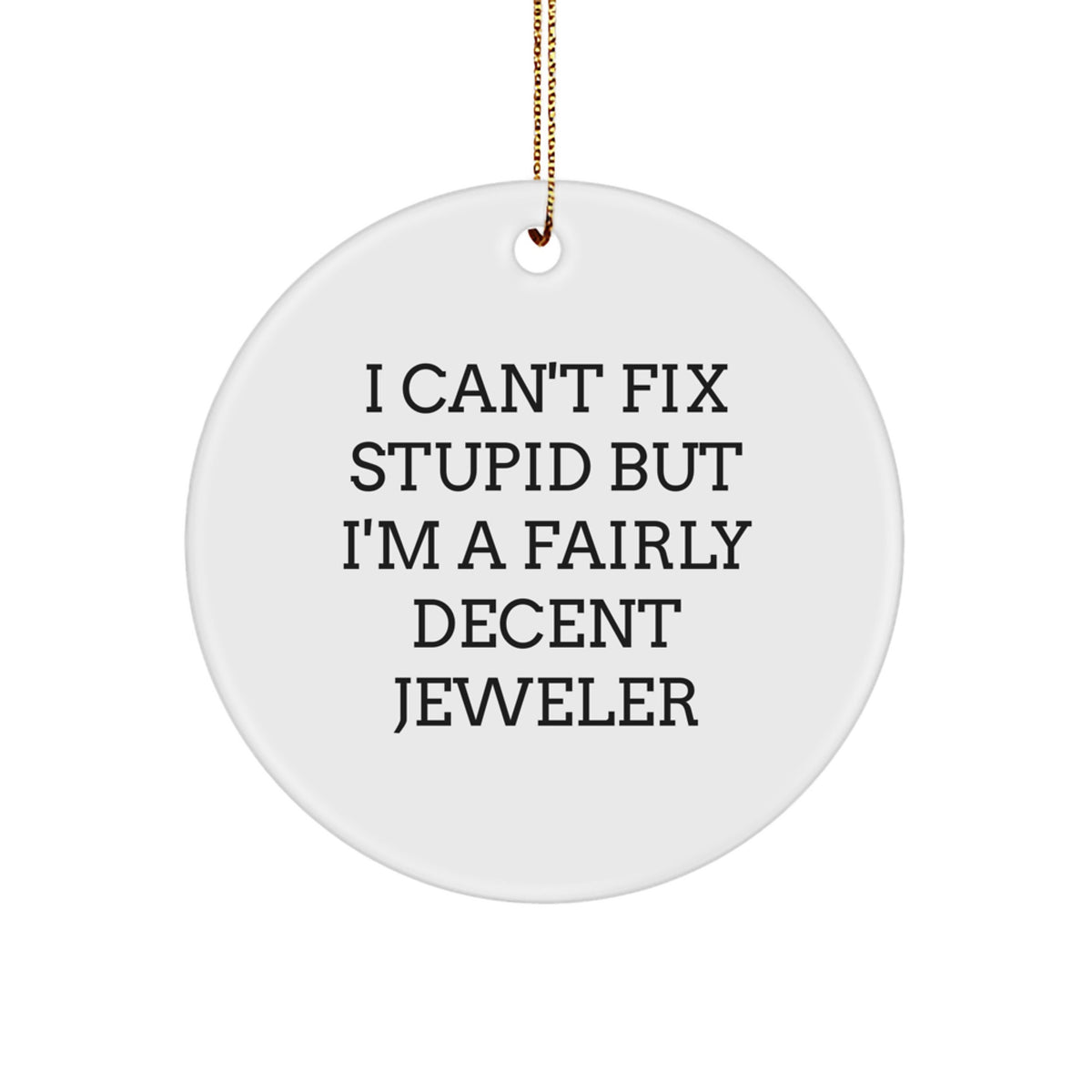 Jeweler Circle Ornament for Him I Can't Fix Stupid Christmas Unique Gift - Image 1