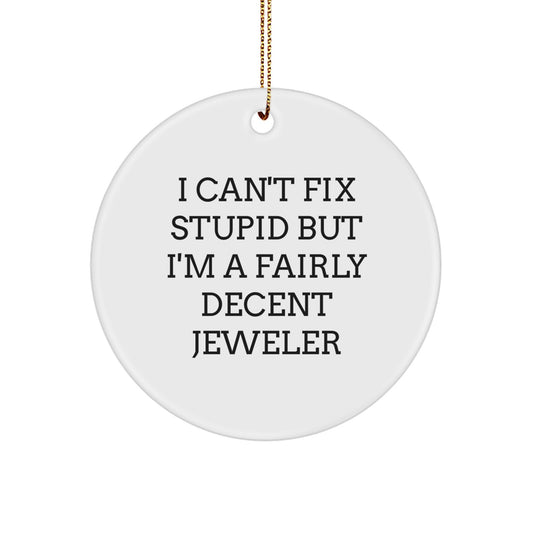 Jeweler Circle Ornament for Him I Can't Fix Stupid Christmas Unique Gift - Image 1