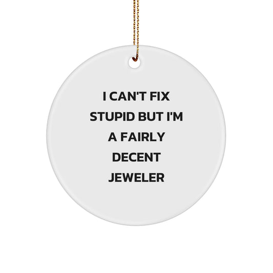 Funny Jeweler Gifts for Friends, Men, or Women - 'I Can't Fix Stupid But I'm A Fairly Decent Jeweler' Circle Ornament, Christmas Unique Gifts from Family, Coworkers - Image 1