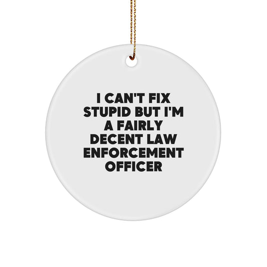 Funny Law Enforcement Officer Gifts from Friends, Men, or Family - Unique Christmas Ornaments for Law Enforcement Officer, Men, or Women, 'I Can't Fix Stupid...' - Image 1