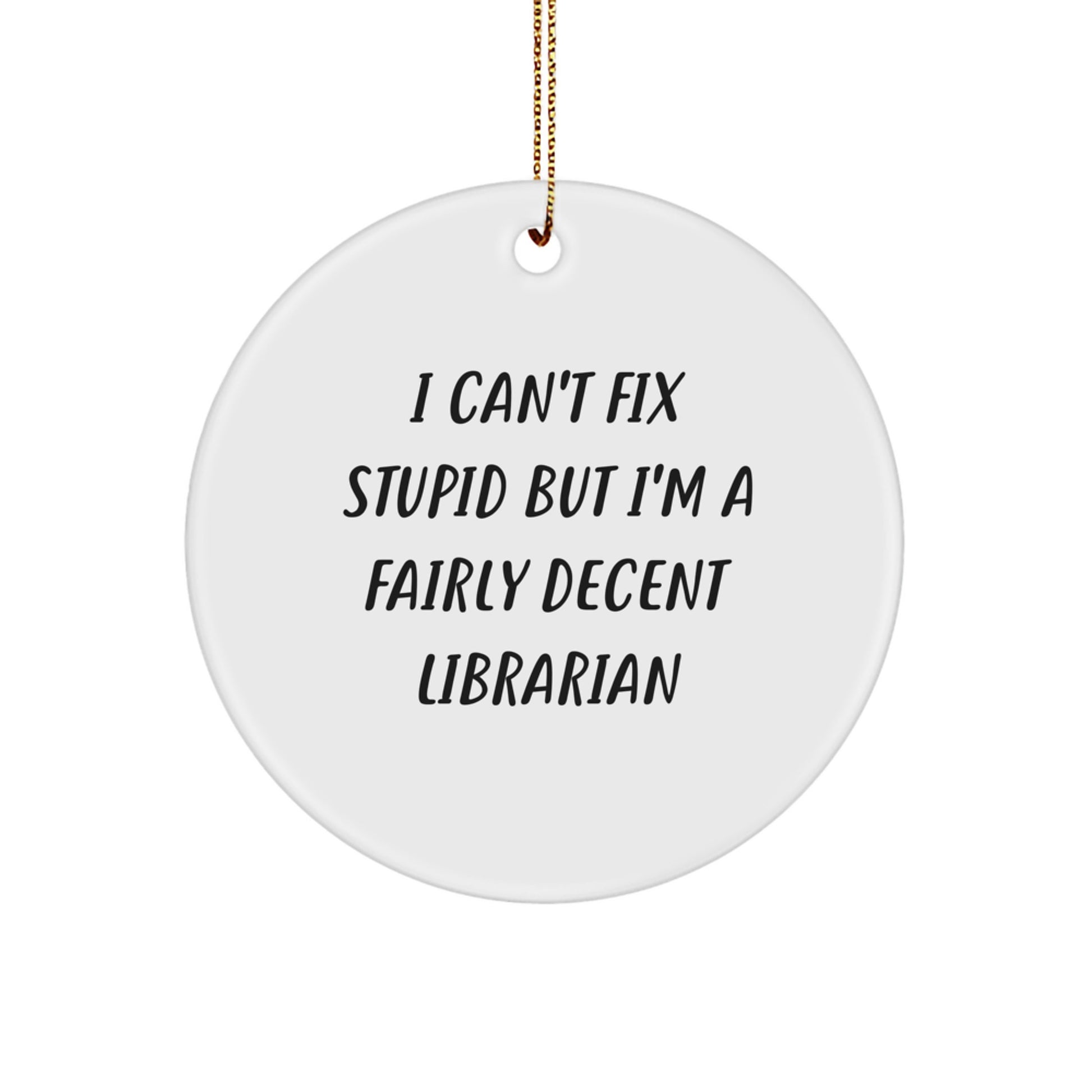 Funny Librarian Gifts from Friends for Librarian, I Can't Fix Stupid But I'm A Fairly Decent Librarian Circle Ornament, Christmas Unique Decorations - Image 1