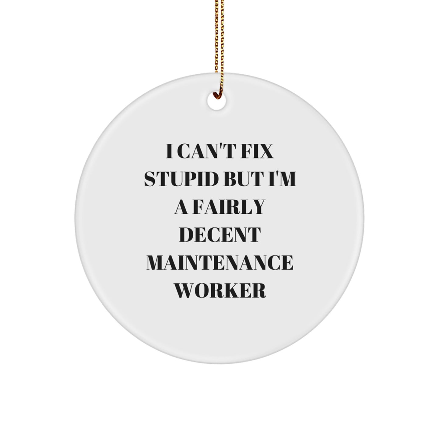 Funny Maintenance Worker Gifts for Men - I Can't Fix Stupid But I'm A Fairly Decent Circle Ornament, Christmas Unique Gift from Friends or Family - Image 1