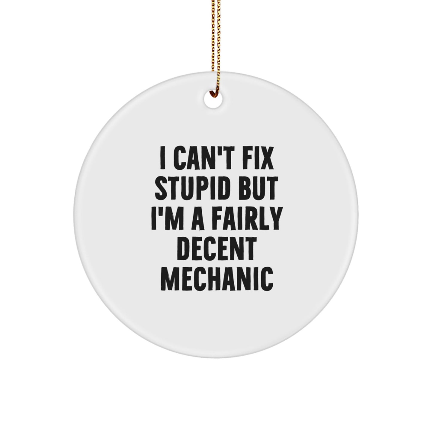 Funny Mechanic Gifts for Men - 'I Can't Fix Stupid' Circle Ornament, Handcrafted with MDF and High-Gloss Finish, Christmas Unique Gifts, Gifts from Men for Mechanic Friends - Image 1