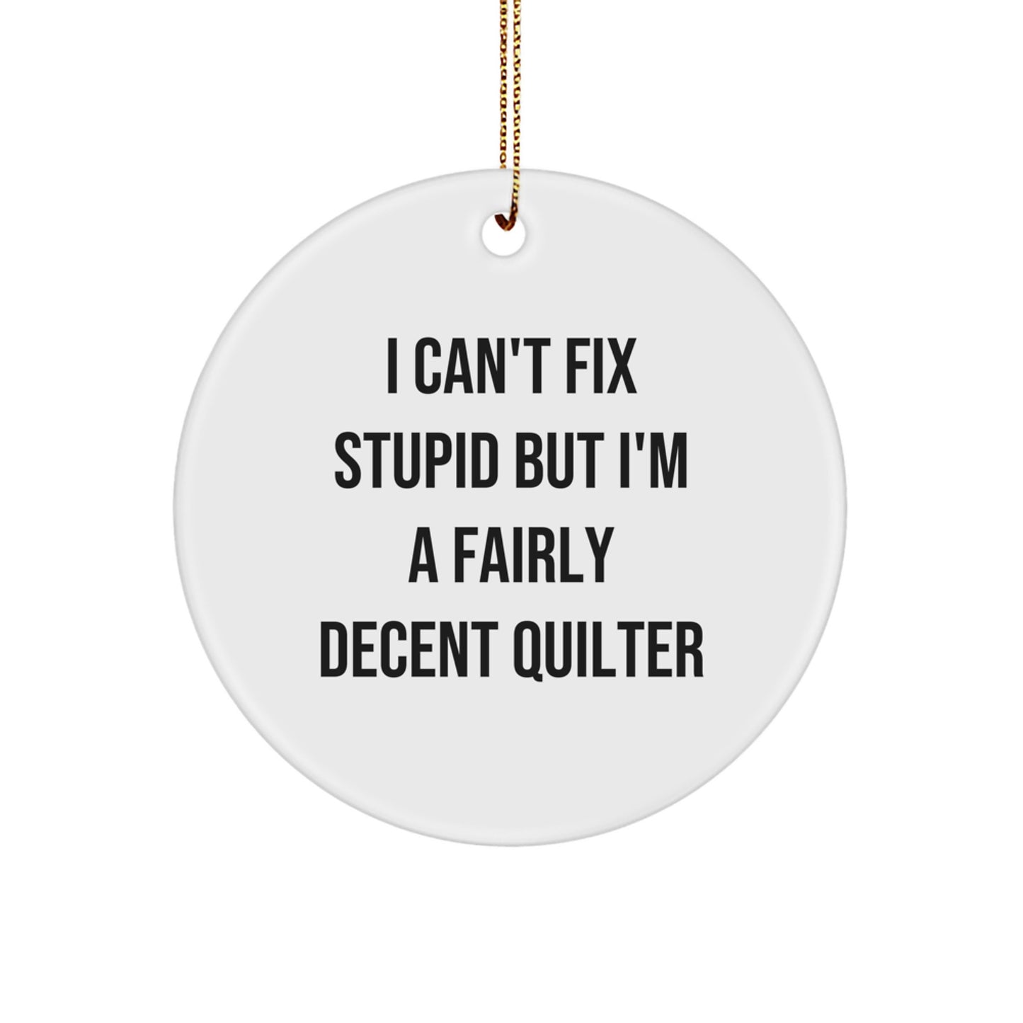 Quilter Christmas Ornament Keepsake Gift for Him Funny I Can't Fix - Image 1