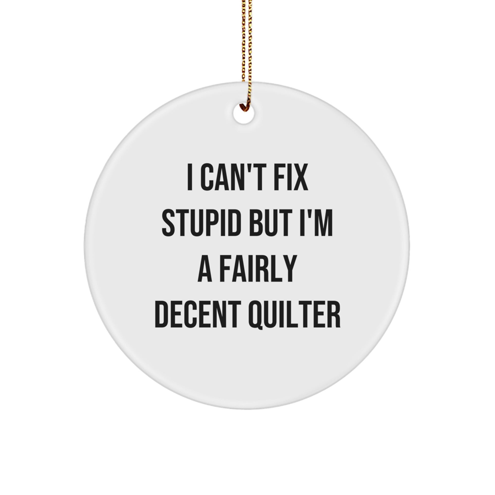 Quilter Christmas Ornament Keepsake Gift for Him Funny I Can't Fix - Image 1