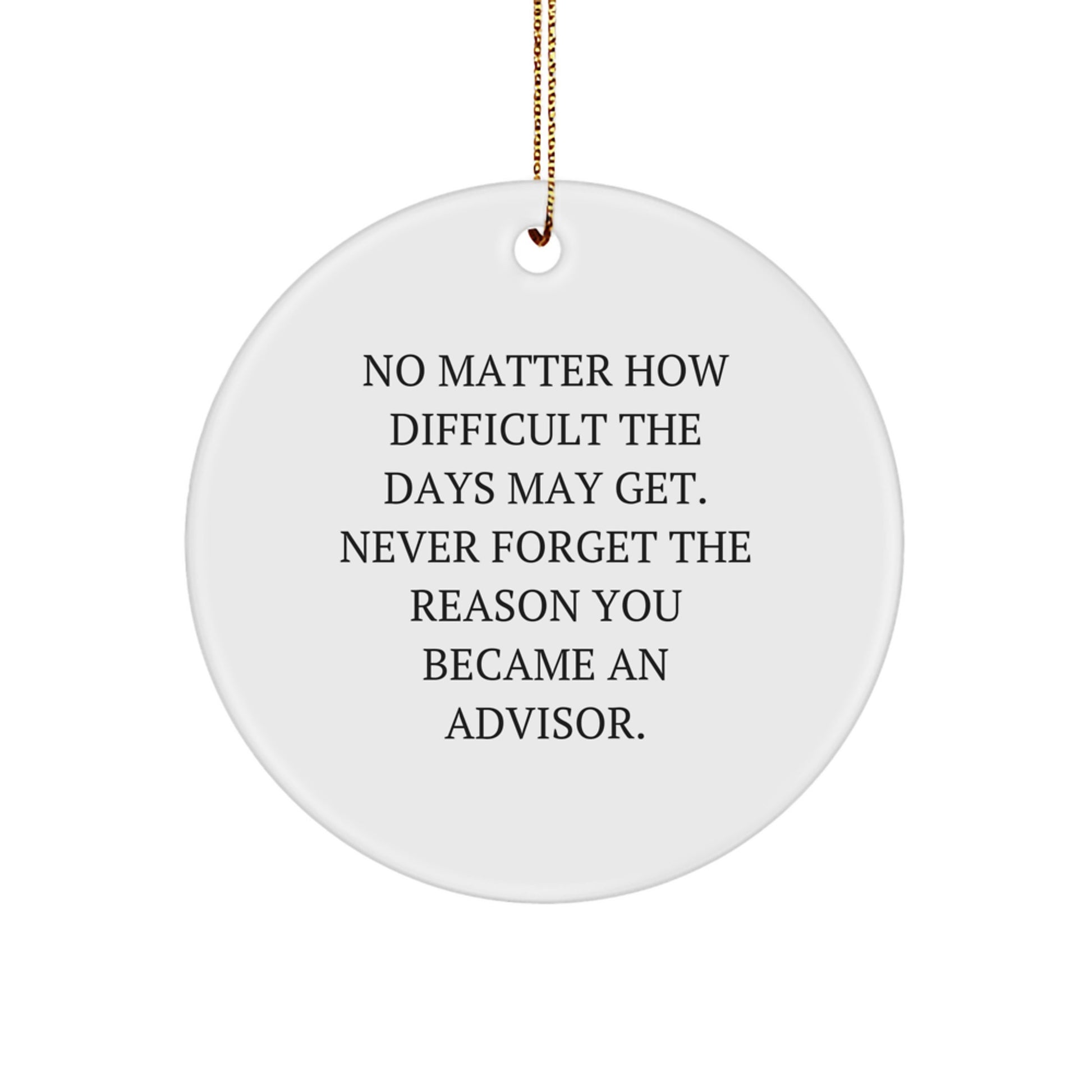 Motivational Advisor Christmas Circle Ornament, Gifts from Friends, 'Never Forget The Reason You Became An Advisor.' - Image 1