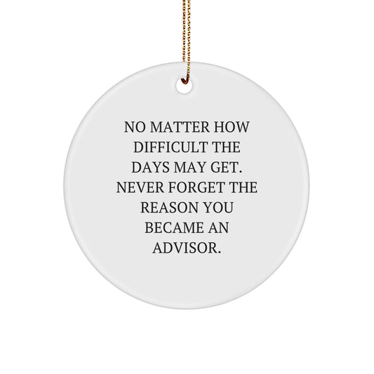 Motivational Advisor Christmas Circle Ornament, Gifts from Friends, 'Never Forget The Reason You Became An Advisor.' - Image 1