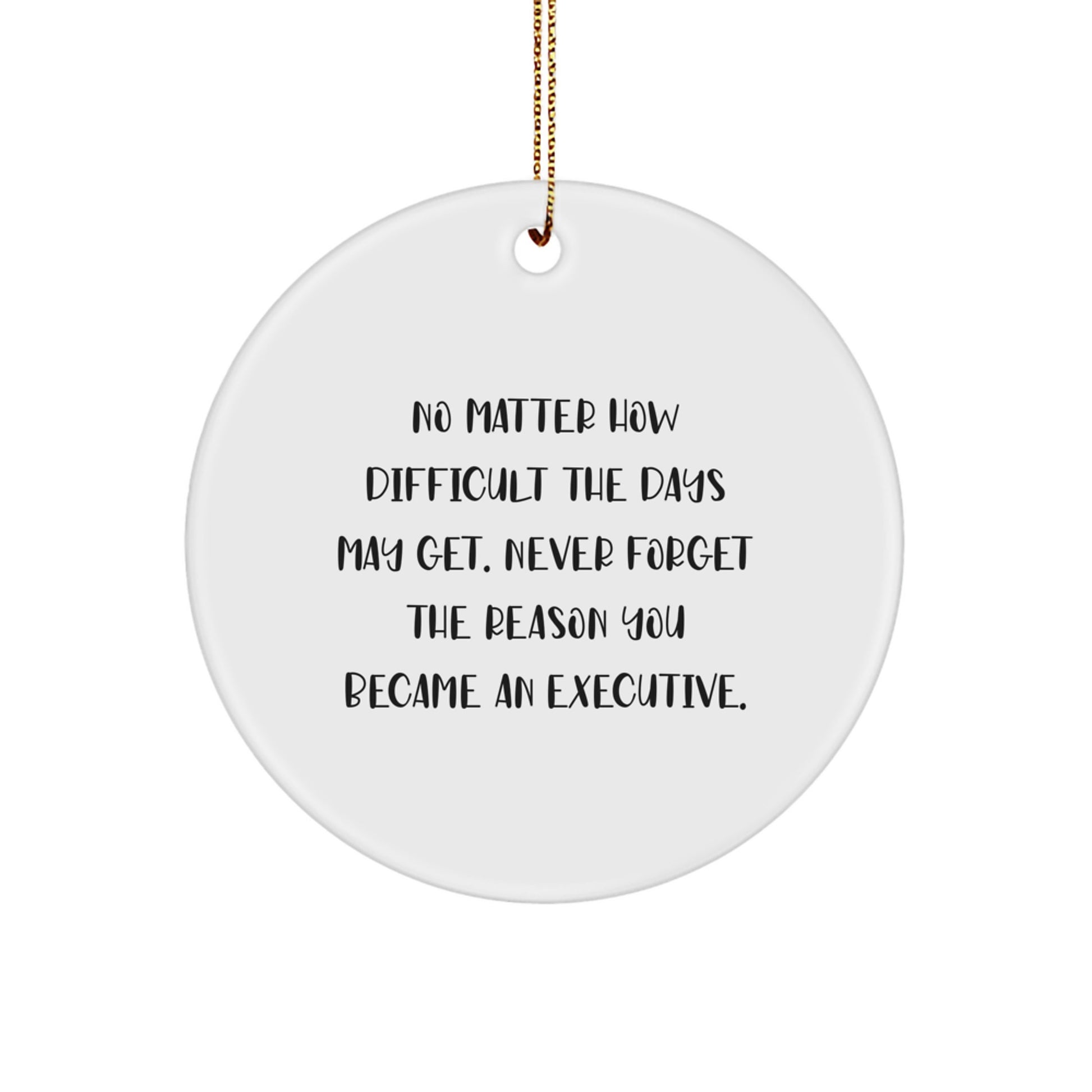Executive Gifts from Friends, Family, or Coworkers - Inspirational Christmas Circle Ornament for Men or Women - Stay Motivated, Never Forget Why You Became an Executive - Image 1
