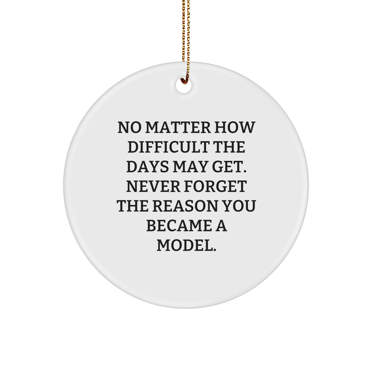 Funny Inspirational Gifts for Models - Model Circle Ornament with 'Never Forget The Reason' Quote, Gifts from Friends, Christmas Unique Gifts for Model - Image 1