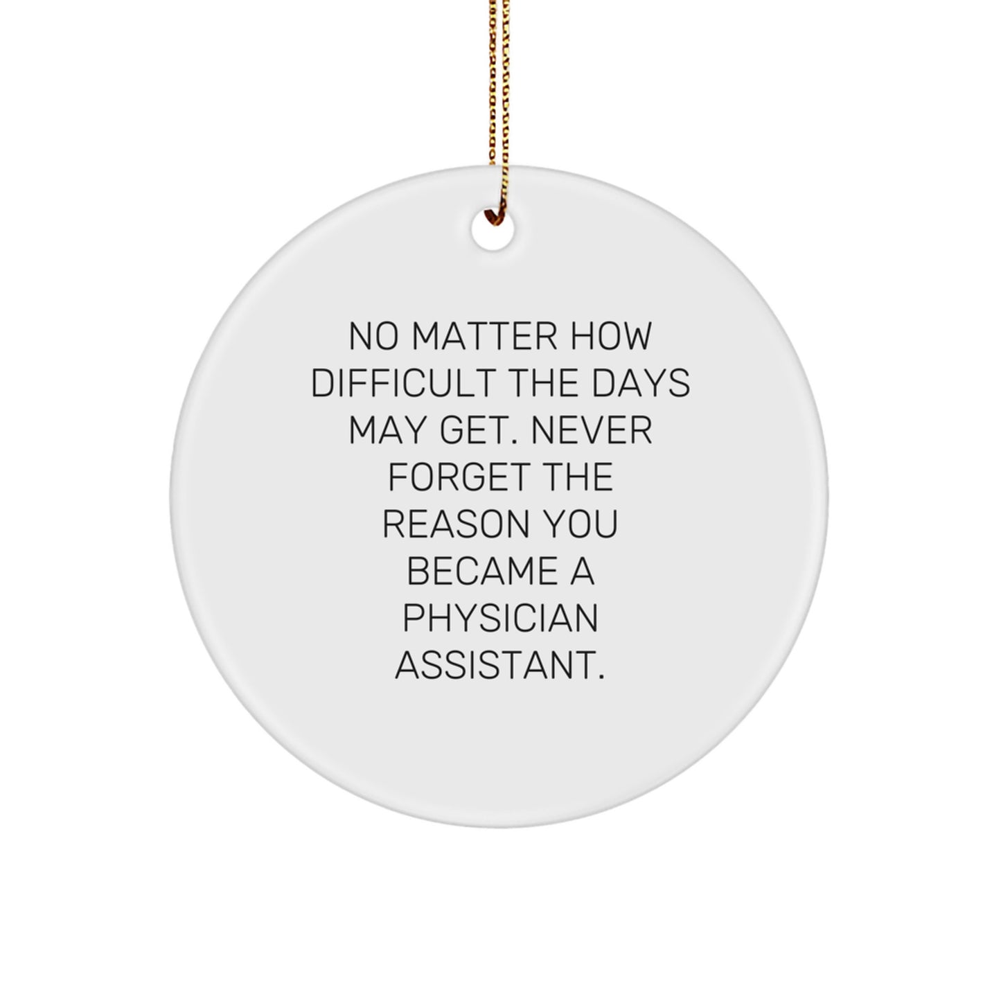 Inspirational Gifts from Friends and Family for Physician Assistant - 'No Matter How Difficult The Days May Get' Christmas Ornament - Image 1