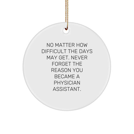 Inspirational Gifts from Friends and Family for Physician Assistant - 'No Matter How Difficult The Days May Get' Christmas Ornament - Image 1