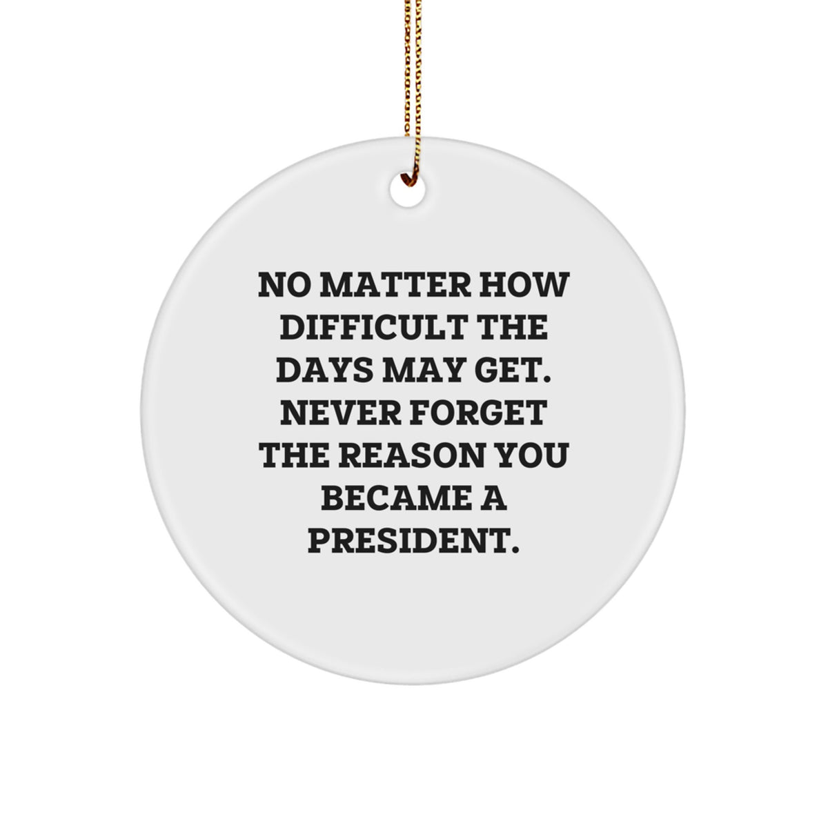 President Inspirational Quote Circle Ornament Gifts from Friends for Christmas - Image 1