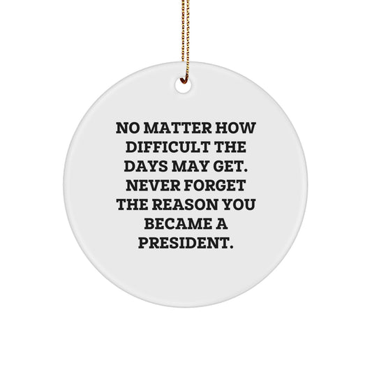 President Inspirational Quote Circle Ornament Gifts from Friends for Christmas - Image 1