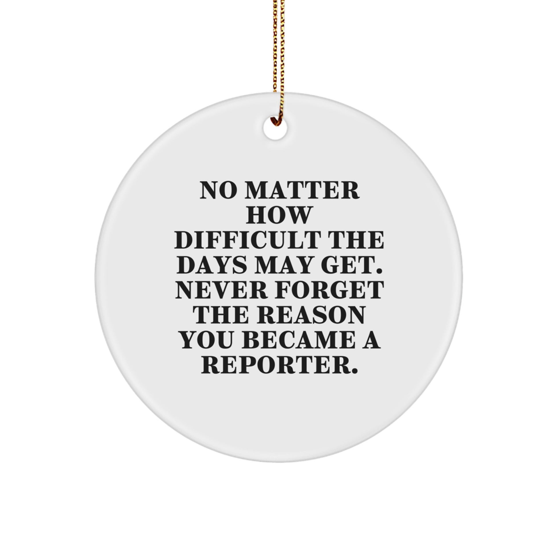 Unique Christmas Unique Gifts for Reporter Friends and Family - Inspirational Circle Ornament with Funny Quote, Men or Women - Image 1
