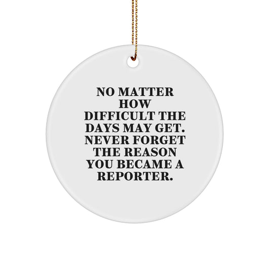 Unique Christmas Unique Gifts for Reporter Friends and Family - Inspirational Circle Ornament with Funny Quote, Men or Women - Image 1
