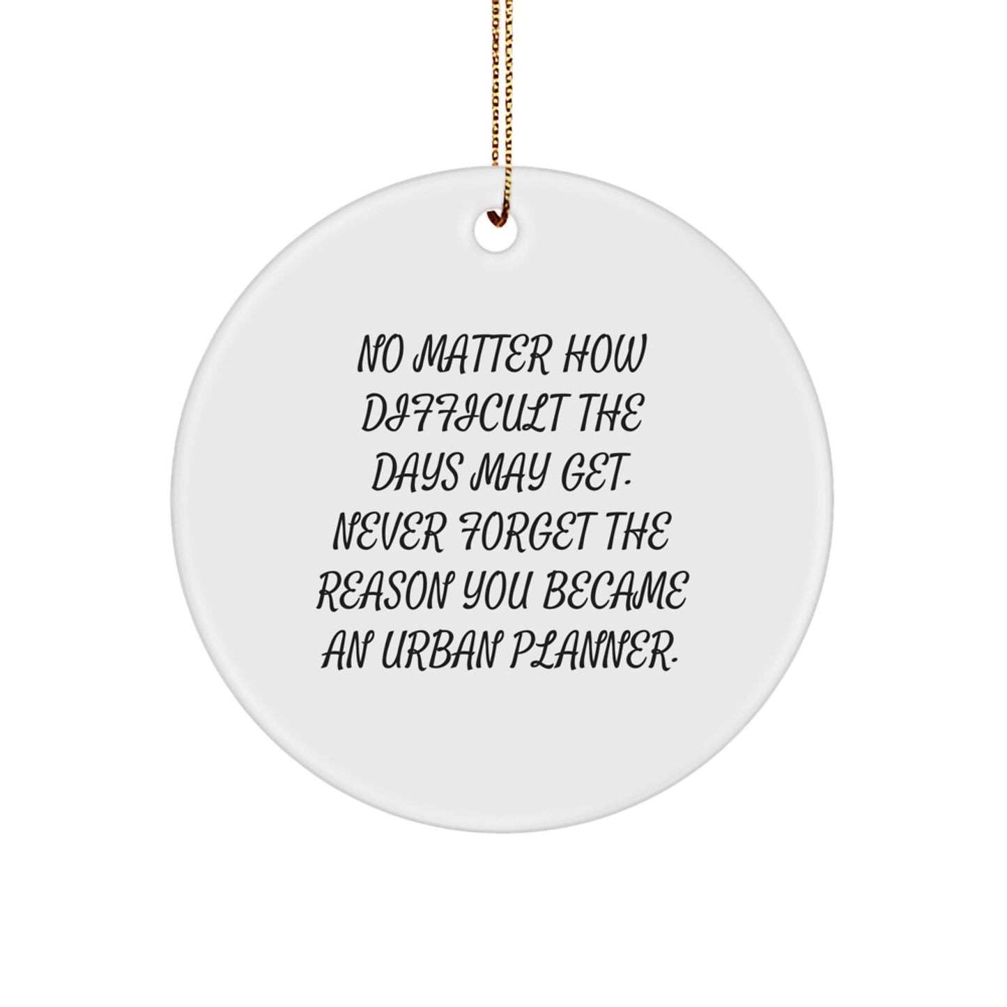 Urban Planner Gifts from Friends for Christmas Unique Circle Ornaments with Inspirational Quote - Never Forget The Reason You Became An Urban Planner - Image 1