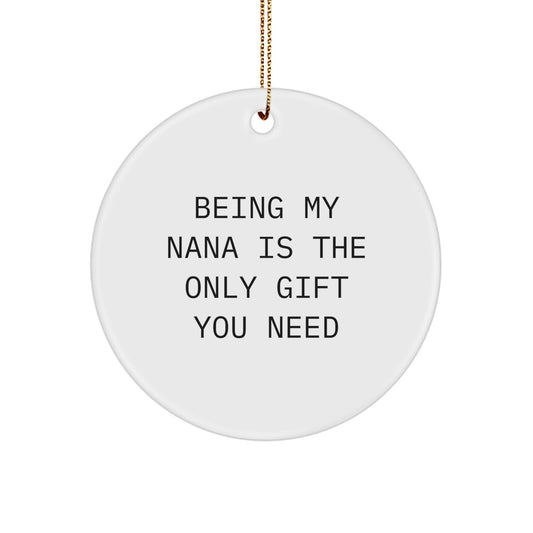 Funny Circle Ornaments Gifts for Nana from Family - Being My Nana Is The Only Gift You Need - Image 1