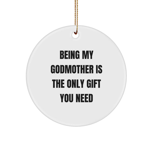 Unique Gifts from Family Members to Godmother, Being My Godmother Is The Only Gift You Need Funny Circle Ornament for Christmas - Image 1