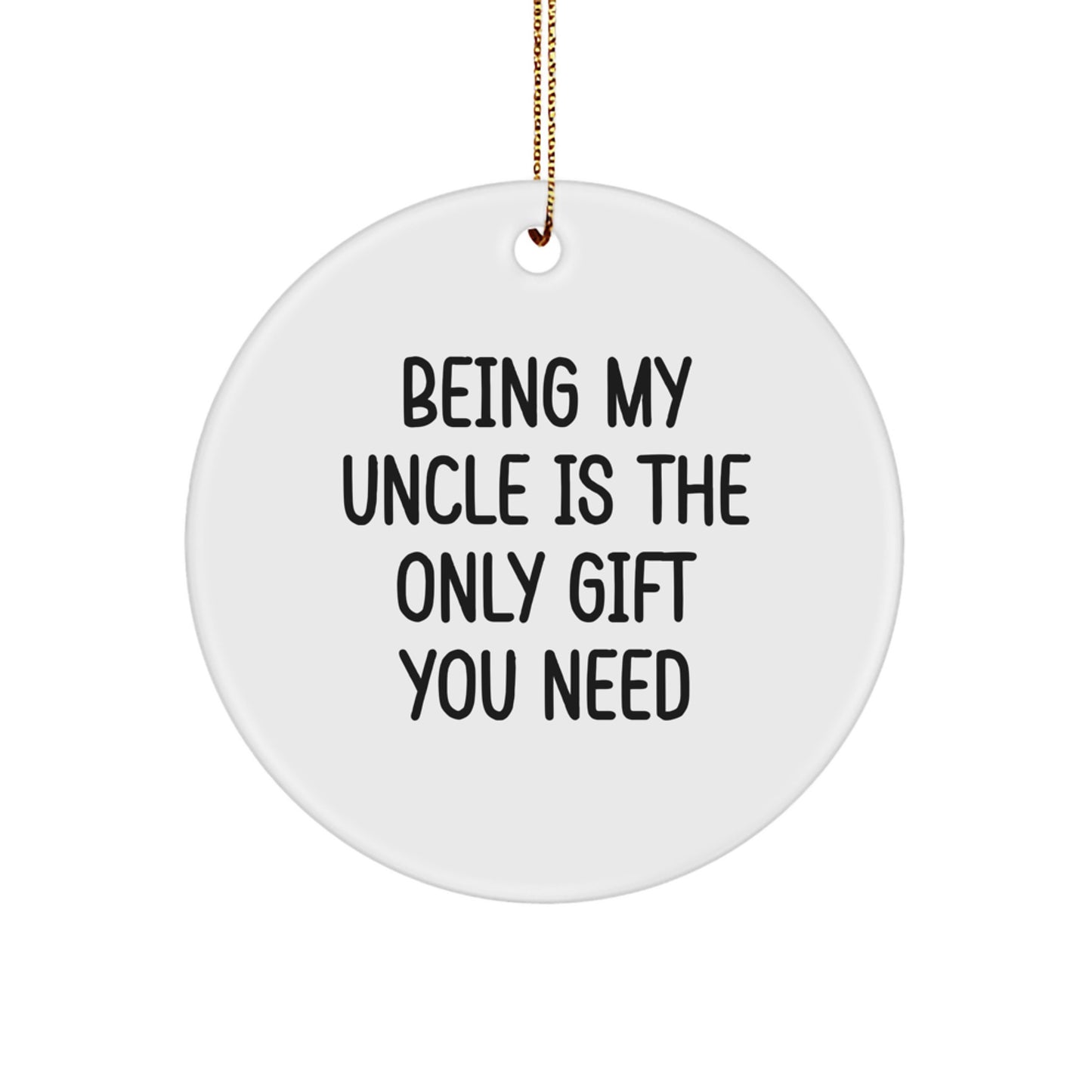 Funny Circle Ornament Gifts from Men to Their Uncles for Christmas - Being My Uncle Is The Only Gift You Need - Image 1