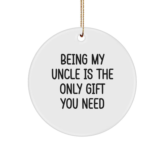Funny Circle Ornament Gifts from Men to Their Uncles for Christmas - Being My Uncle Is The Only Gift You Need - Image 1