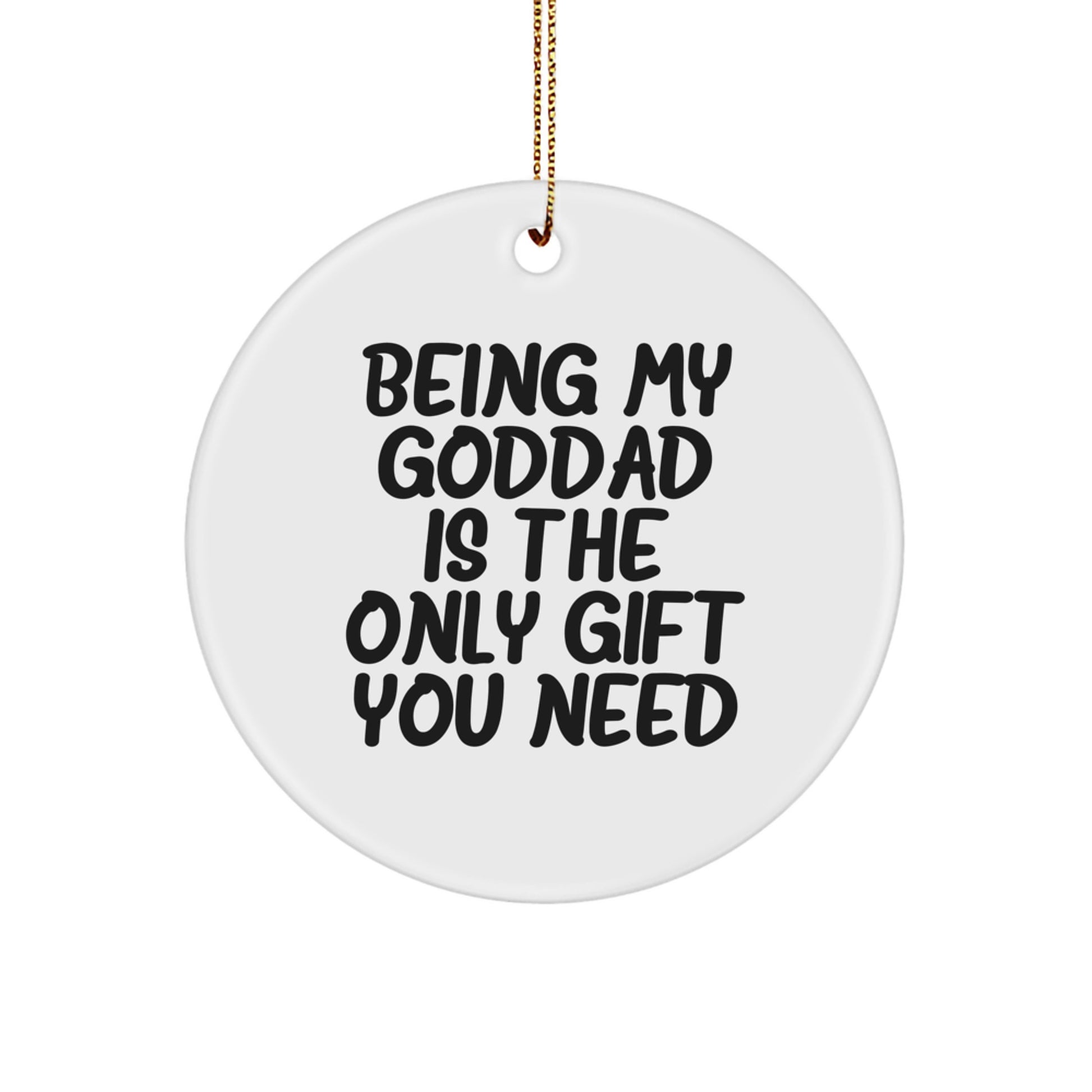 Funny Goddad Circle Ornaments Gifts from Men for Goddad, Being My Goddad Is The Only Gift You Need Christmas Unique Gifts - Image 1