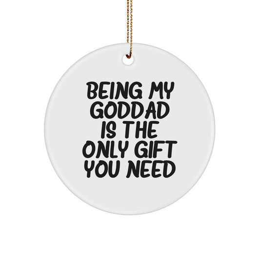 Funny Goddad Circle Ornaments Gifts from Men for Goddad, Being My Goddad Is The Only Gift You Need Christmas Unique Gifts - Image 1