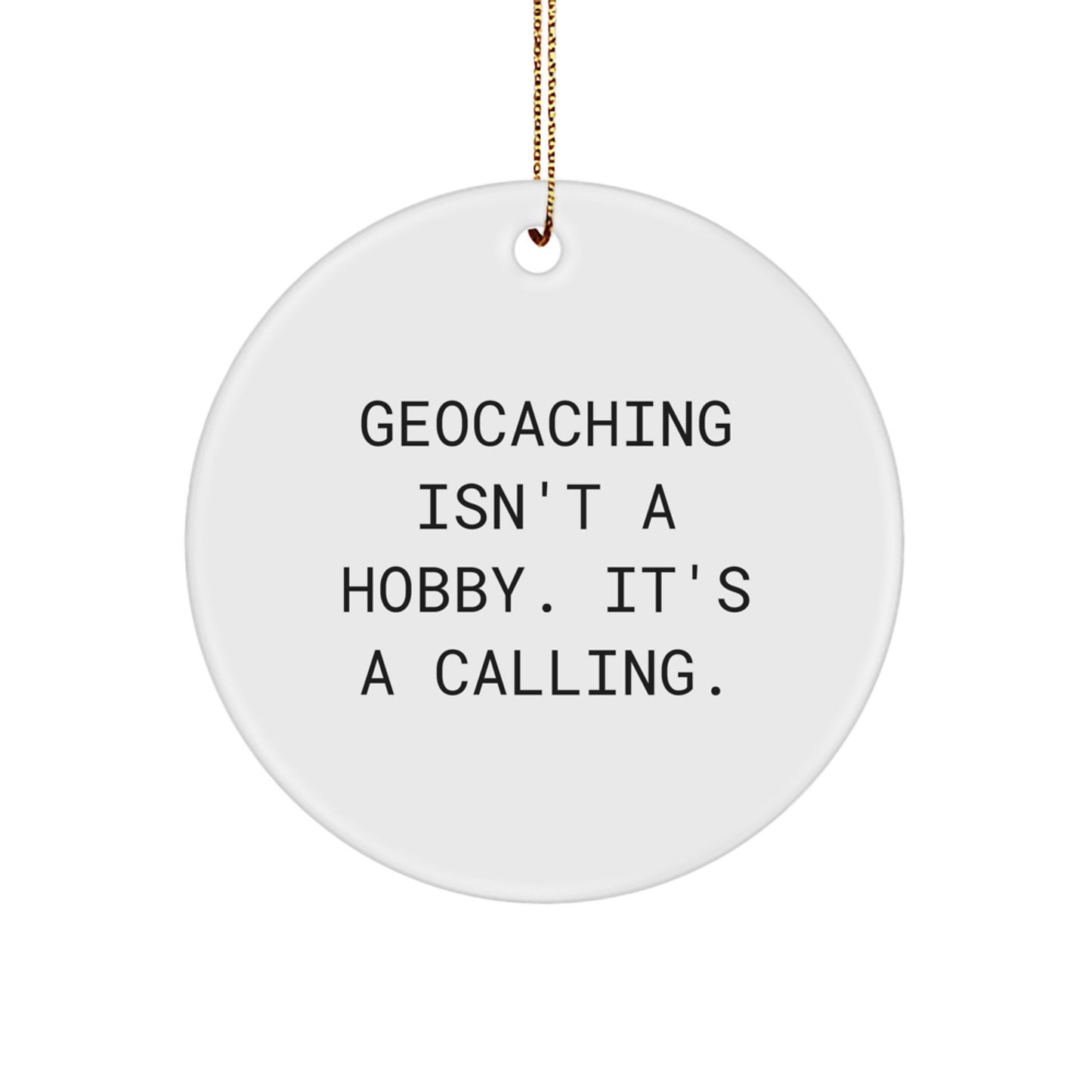 Geocaching Gifts for Men and Women - Inspirational Circle Ornament, Funny Quote Geocaching Isn't A Hobby, Christmas Unique Ornaments for Geocaching Enthusiasts Gifts - Image 1