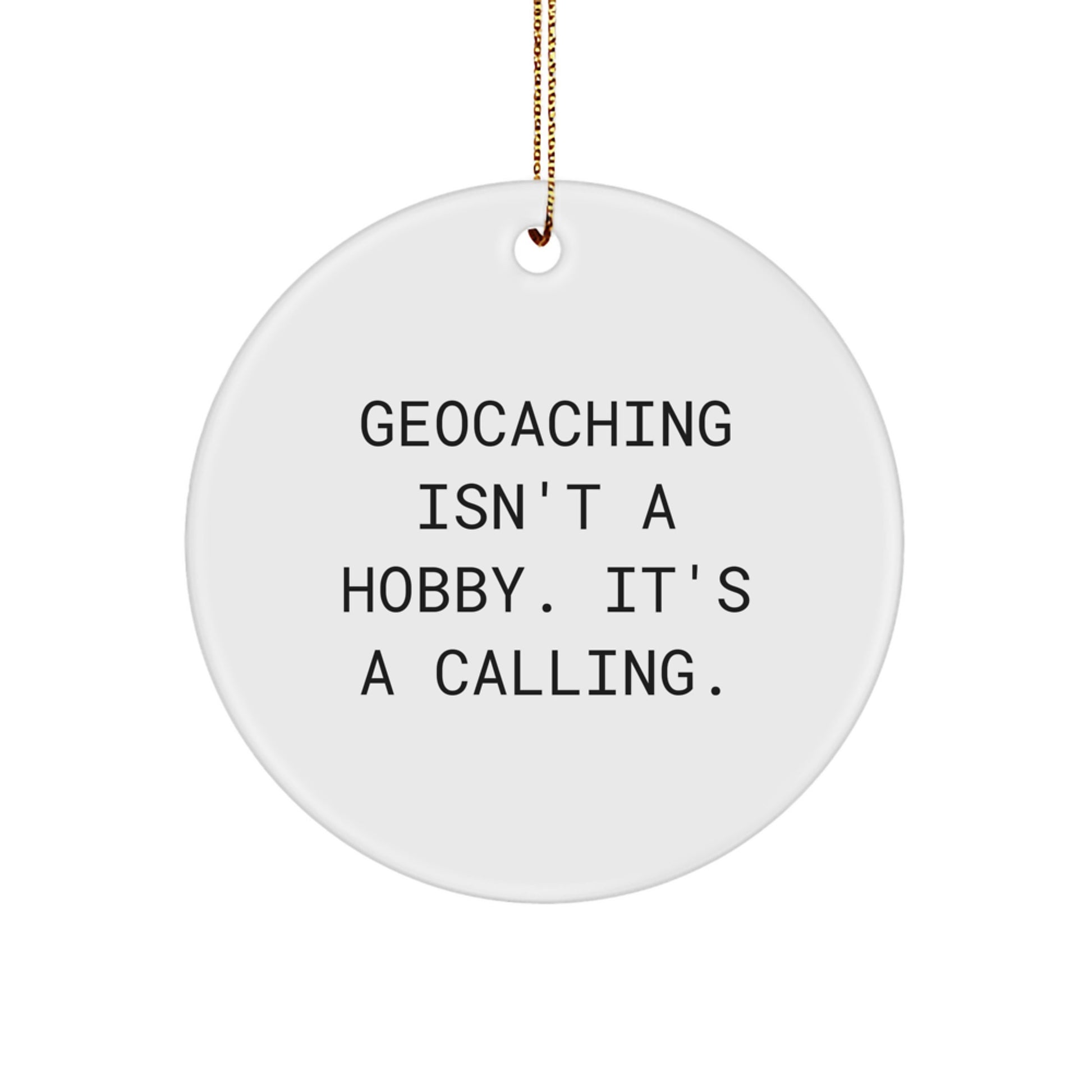 Geocaching Gifts for Men and Women - Inspirational Circle Ornament, Funny Quote Geocaching Isn't A Hobby, Christmas Unique Ornaments for Geocaching Enthusiasts Gifts - Image 1