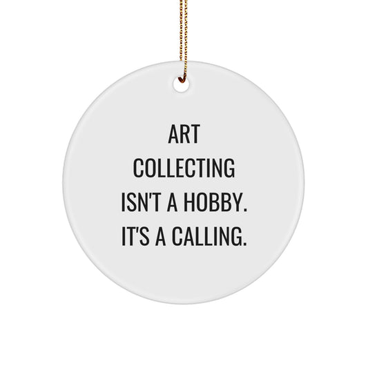 Art Collecting Gifts for Friends Circle Ornament, Funny Quote 'Art Collecting Isn't A Hobby. It's A Calling.' Christmas Unique Gifts from Family - Image 1