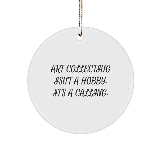 Art Collecting Gifts from Friends and Family, Inspirational Circle Ornament for Art Lovers, Funny Quote, Christmas Unique Decor - Image 1