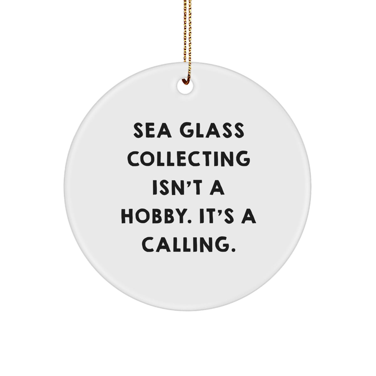 Sea Glass Collecting Isn't a Hobby Gift Holiday Ornament for Friends - Image 1