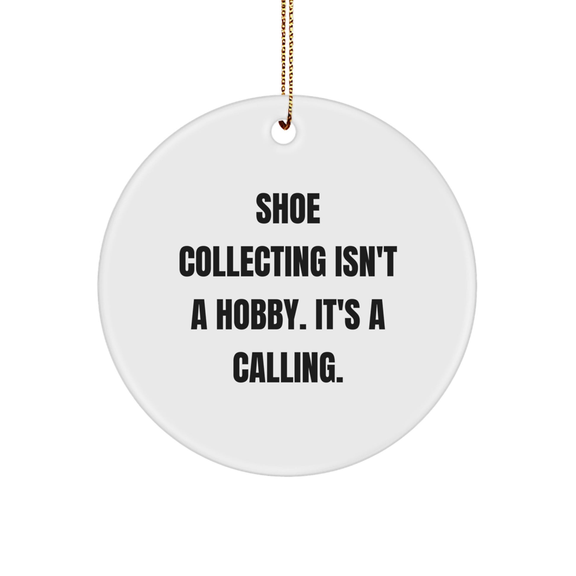 Funny Shoe Collecting Gifts from Friends for Men Who Say 'Shoe Collecting Isn't A Hobby. It's A Calling.' - Image 1