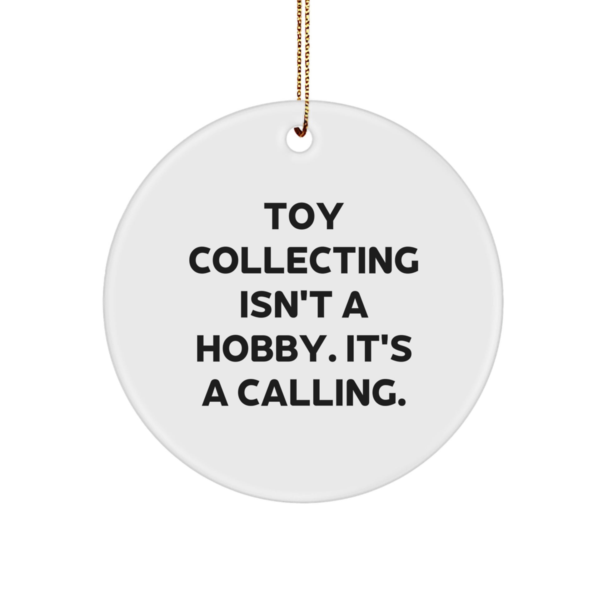 Funny Toy Collecting Gifts for Men, White Circle Ornament, 'Toy Collecting Isn't A Hobby It's A Calling' - Gifts for Toy Collectors from Friends - Unique Christmas Unique Gifts - Image 1