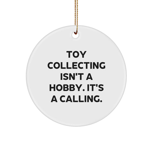Funny Toy Collecting Gifts for Men, White Circle Ornament, 'Toy Collecting Isn't A Hobby It's A Calling' - Gifts for Toy Collectors from Friends - Unique Christmas Unique Gifts - Image 1