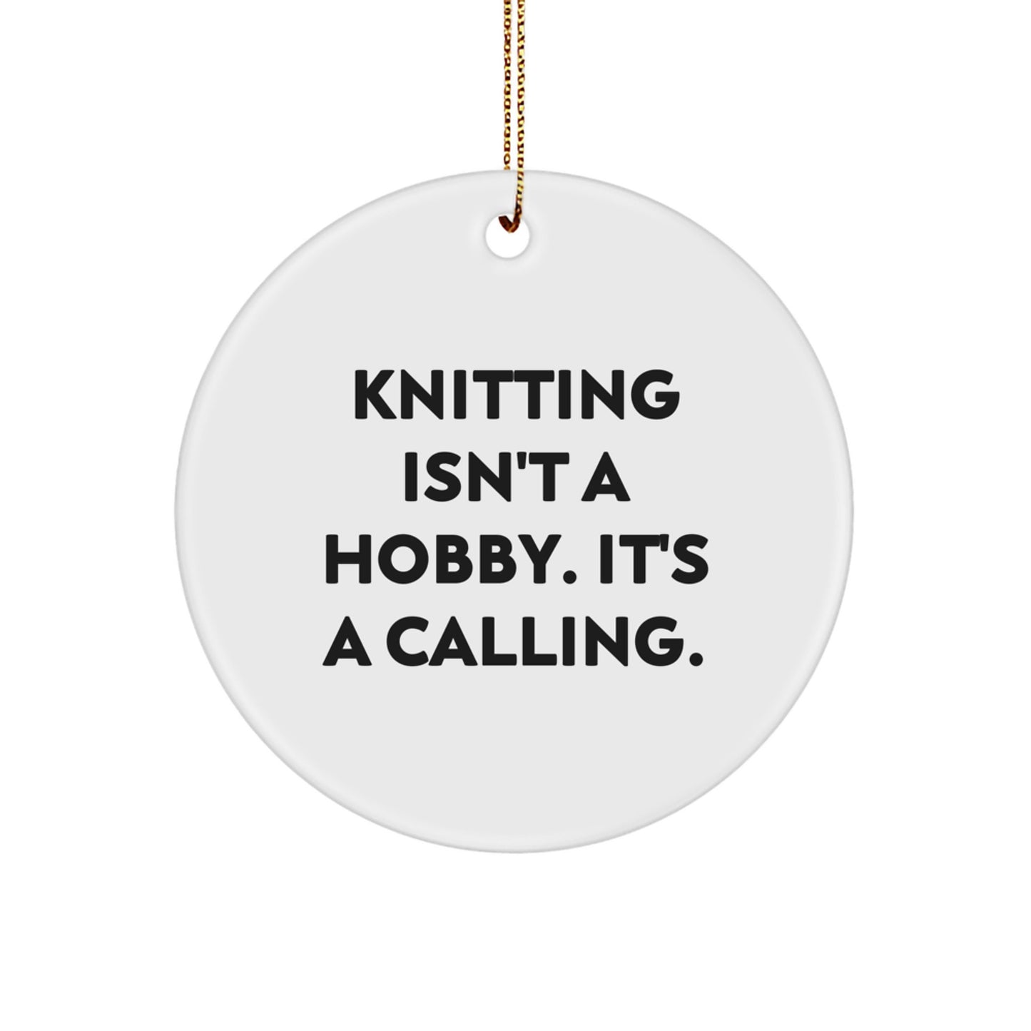 Funny Knitting Gifts for Women, Christmas Unique Circle Ornament, Inspirational 'Knitting Isn't A Hobby. It's A Calling.' Quote - Image 1