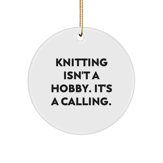 Funny Knitting Gifts for Women, Christmas Unique Circle Ornament, Inspirational 'Knitting Isn't A Hobby. It's A Calling.' Quote - Image 1