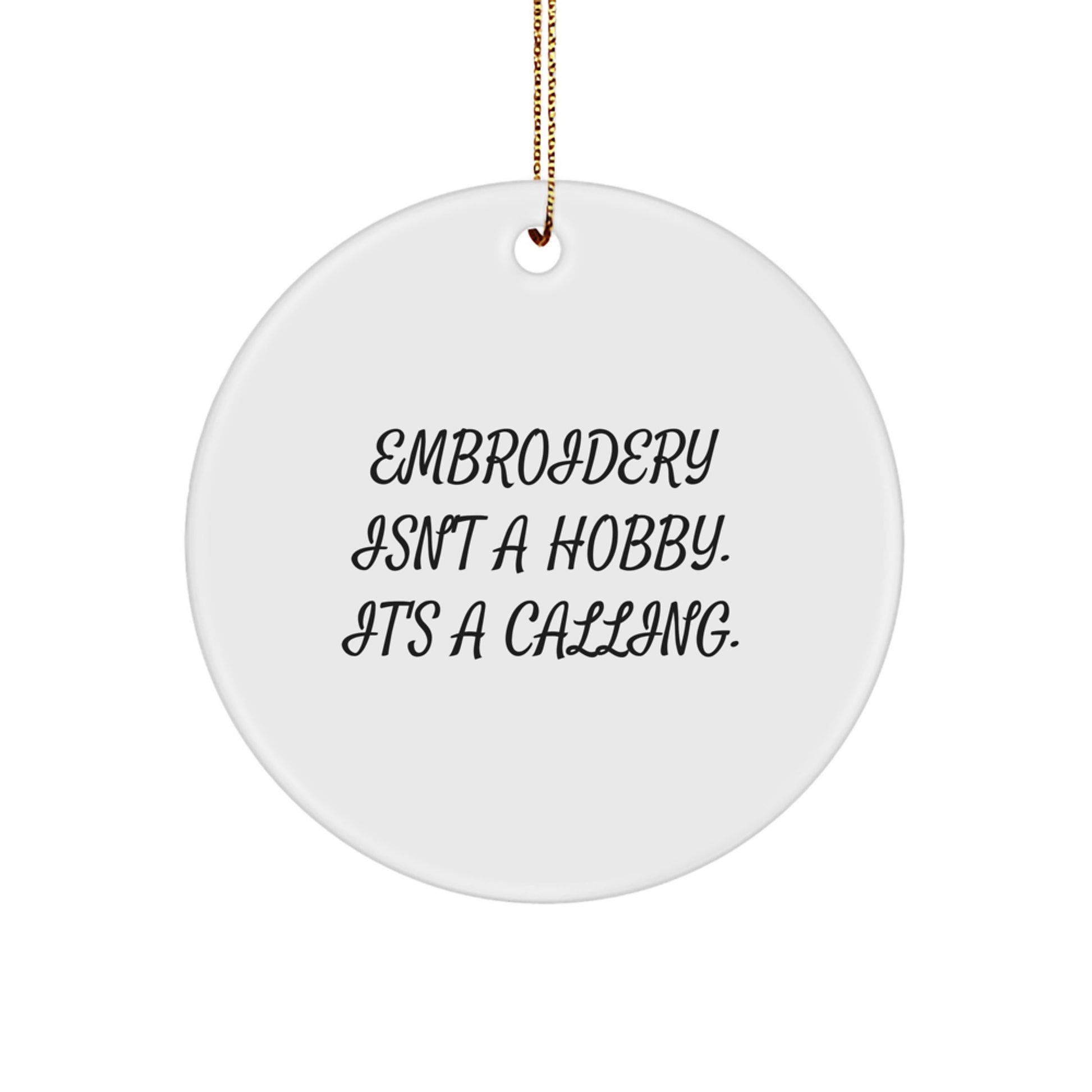 Embroidery Gifts for Friends, Christmas Unique Circle Ornaments, Funny Quote 'Embroidery Isn't A Hobby. It's A Calling.' - Image 1