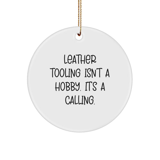 Leather Tooling Circle Ornament, Funny Quote 'Leather Tooling Isn't A Hobby. It's A Calling.', Christmas Unique Gifts for Friends, Family, Coworkers - Image 1