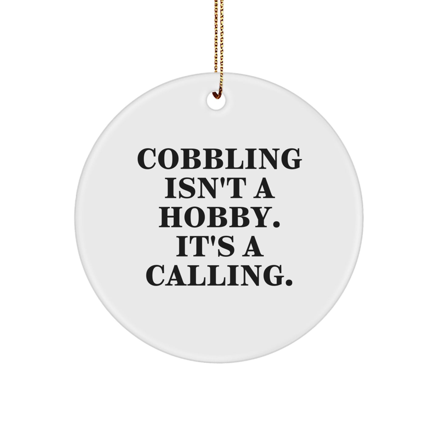 Cobbling Gifts for Women, Funny Quote Circle Ornament, Christmas Unique Gifts from Friends - Image 1
