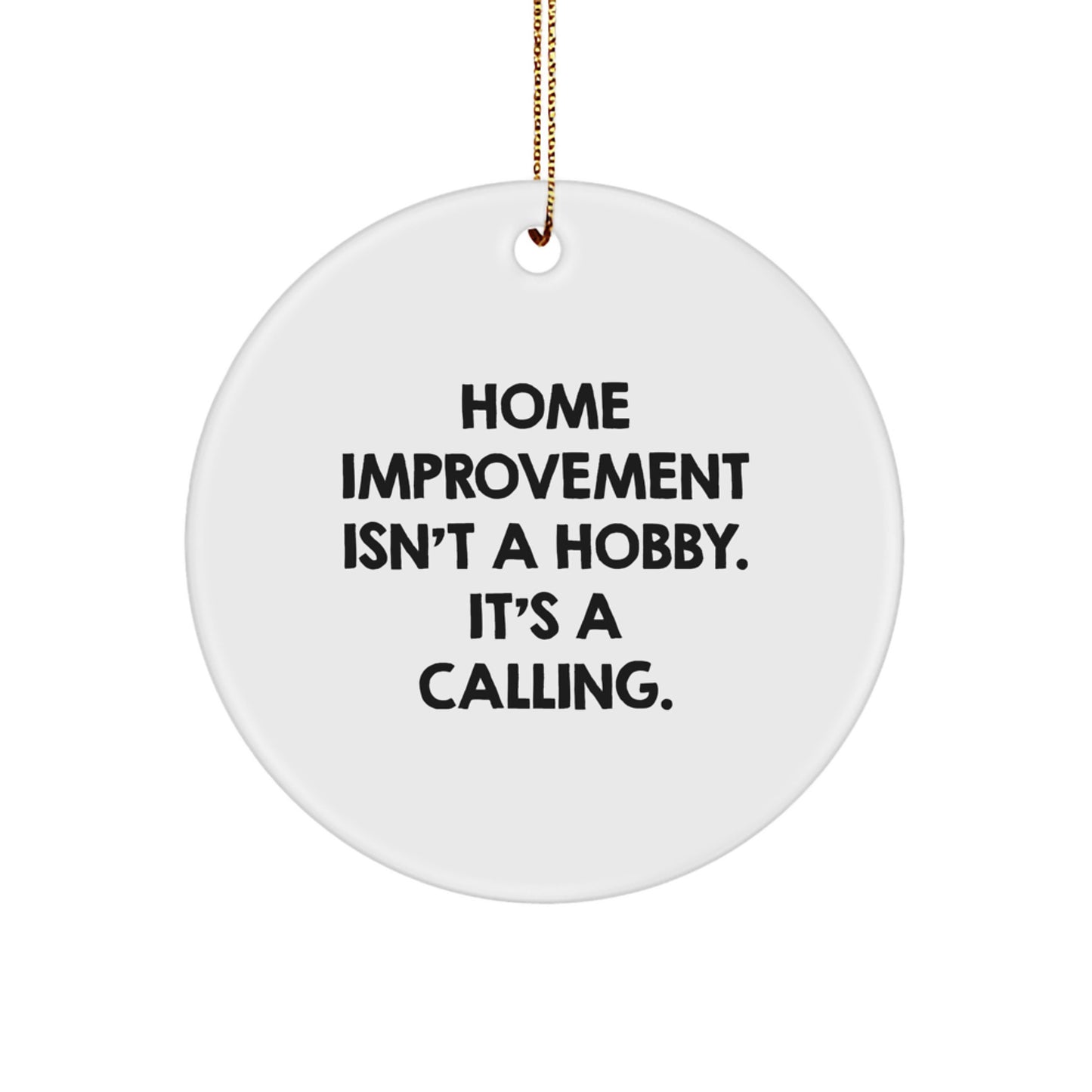 Home Improvement Gifts for Friends, Funny Circle Ornament MDF, White Christmas Decorations 'Home Improvement Isn't A Hobby, It's A Calling' from Friends - Image 1