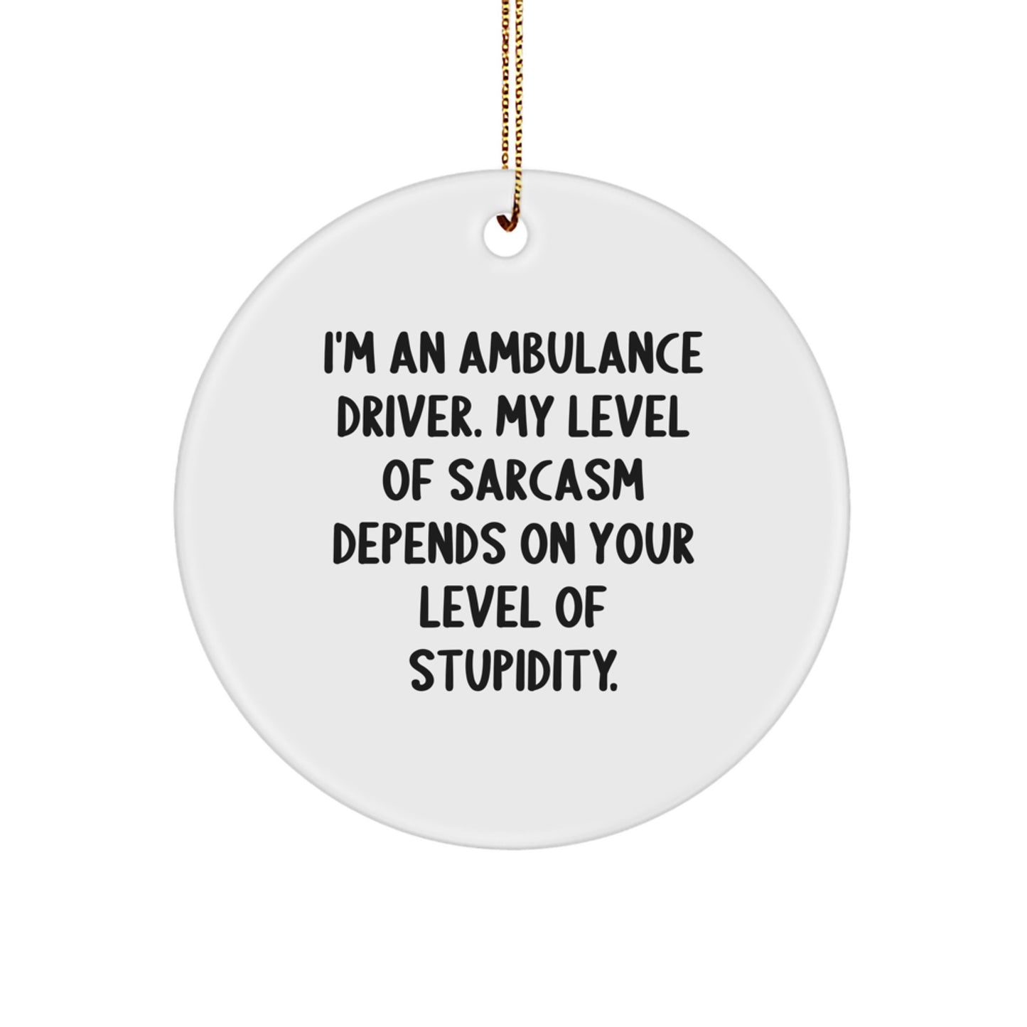 Unique Ambulance Driver Christmas Unique Gifts from Friends for Ambulance Driver Men - Funny Sarcasm Quote Circle Ornament - Image 1
