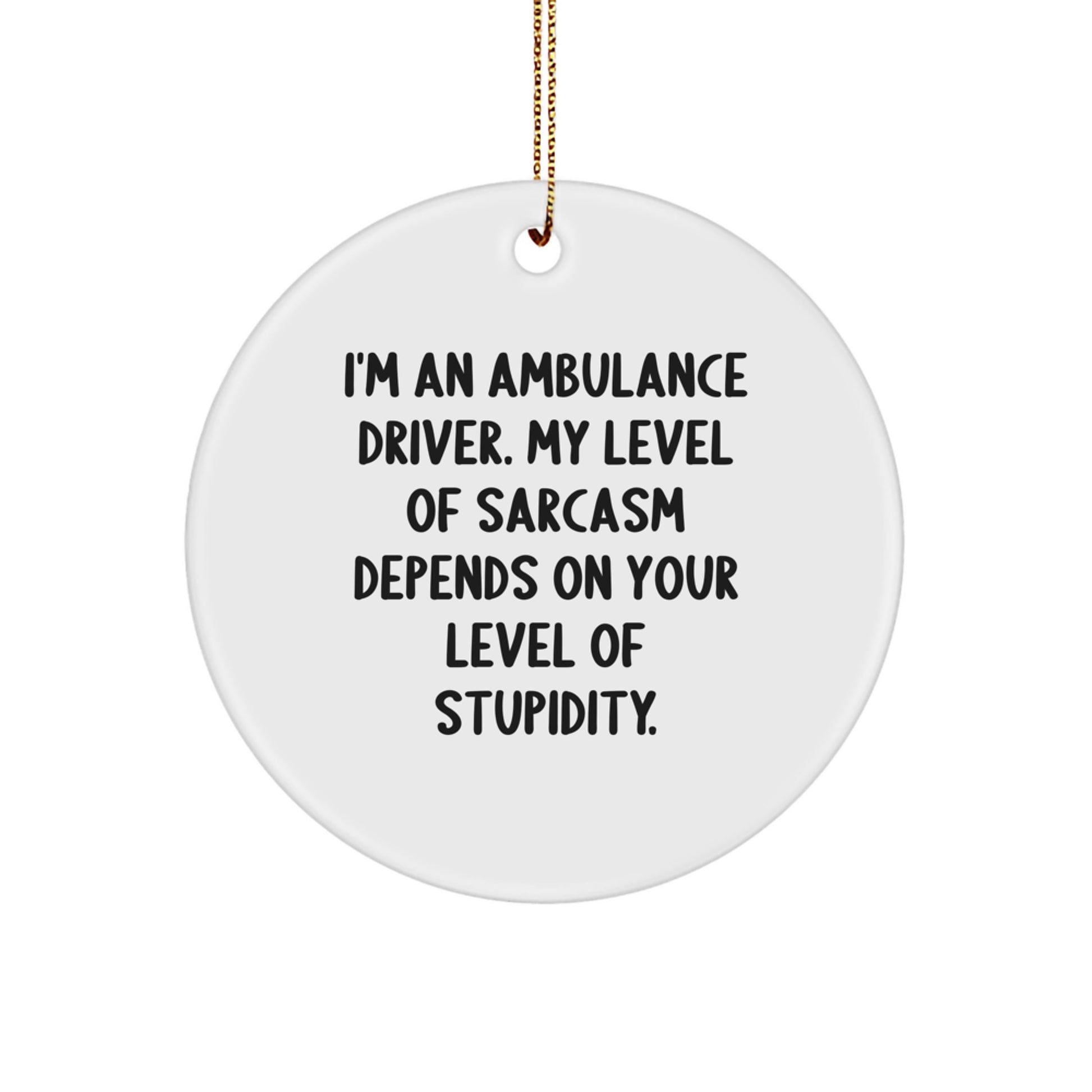 Unique Ambulance Driver Christmas Unique Gifts from Friends for Ambulance Driver Men - Funny Sarcasm Quote Circle Ornament - Image 1