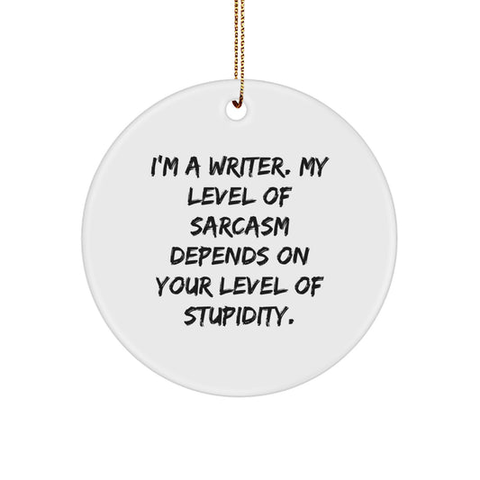 Funny Writer Gifts from Friends for Writers - Circle Ornament - Christmas Unique Decorations - Writer Quote - I'm A Writer, My Sarcasm Depends On Your Level Of Stupidity - White Circle Shaped - Image 1