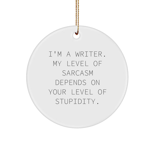 Gifts from Family and Friends for Writers, Christmas Unique Gifts, Funny Writer Circle Ornament with I'm A Writer. My Level Of Sarcasm Depends On Your Level Of Stupidity. - Image 1