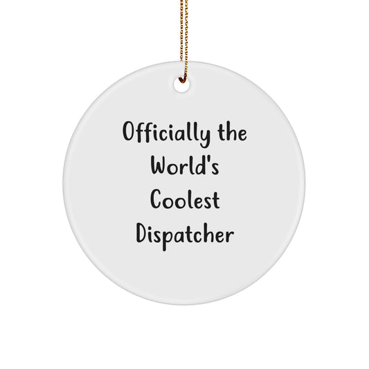 Funny Gifts from Friends for Dispatchers - Officially The World's Coolest Dispatcher Christmas Circle Ornament - Image 1
