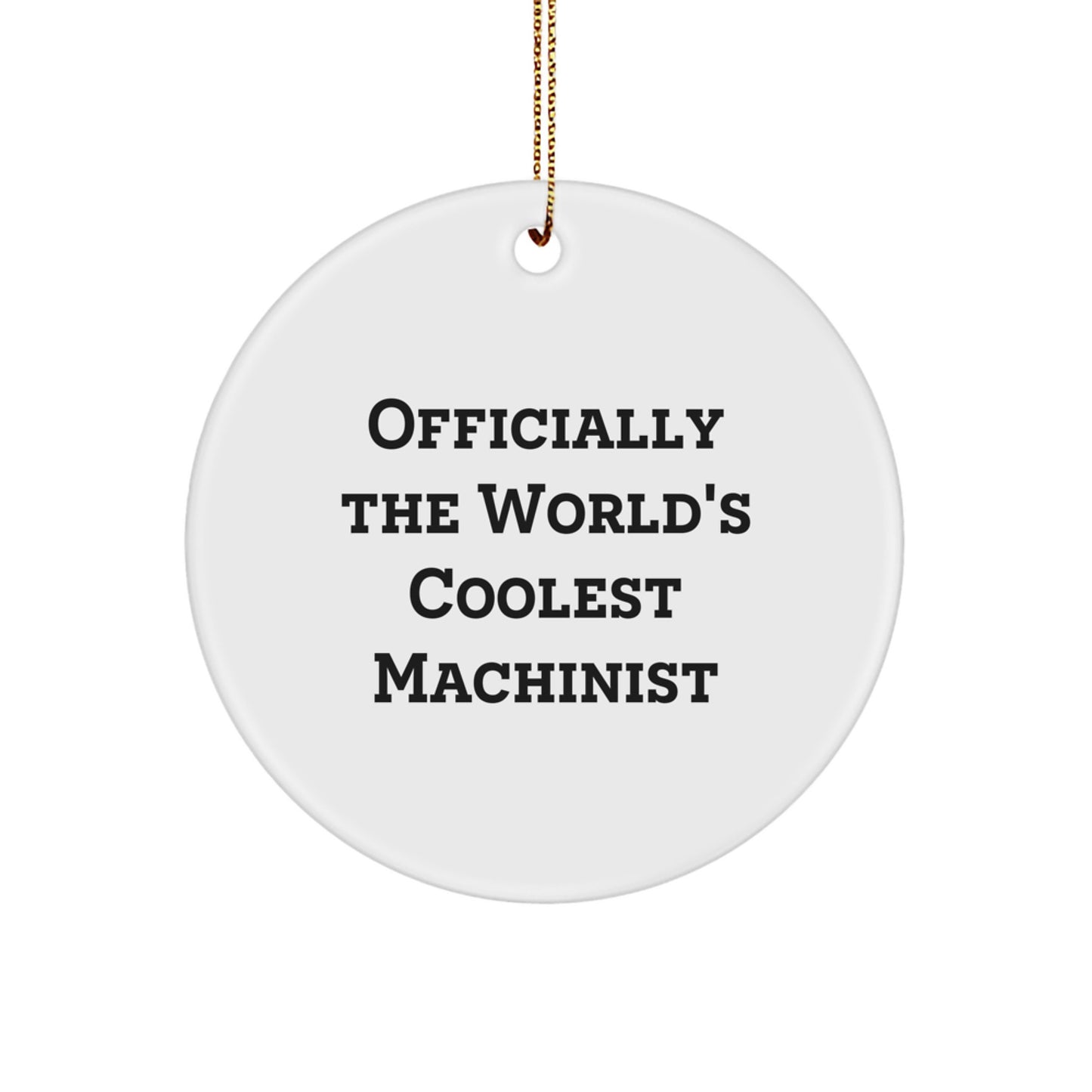 Quirky Machinist Humor Gifts from Friends to Family Christmas Unique Circle Ornament, Officially The World's Coolest Machinist - Image 1