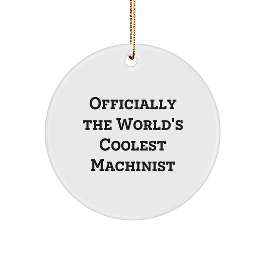 Quirky Machinist Humor Gifts from Friends to Family Christmas Unique Circle Ornament, Officially The World's Coolest Machinist - Image 1