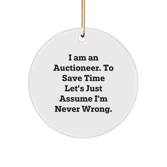 Funny Auctioneer Gifts from Friends for Men, 'I Am An Auctioneer. To Save Time Let's Just Assume I'm Never Wrong.' Circle Ornament for Christmas Unique Gifts - Image 1