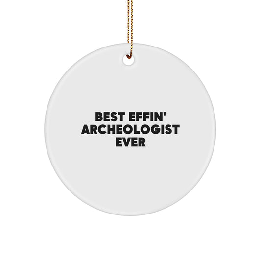 Funny Archeologist Gifts from Friends - Best Effin' Archeologist Ever Circle Ornament for Men, Women, and Family at Christmas - Image 1
