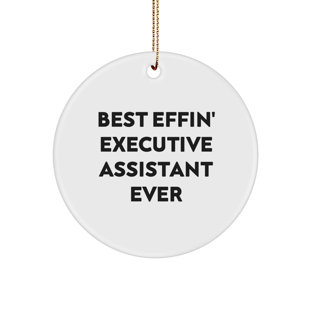 Funny Executive Assistant Gifts for Coworkers - 'Best Effin' Executive Assistant Ever' Circle Ornament for Christmas Unique Gifts - Image 1